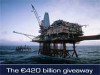 420 Billion Gas and Oil Giveaway