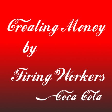 Creating Money (by Firing Workers)